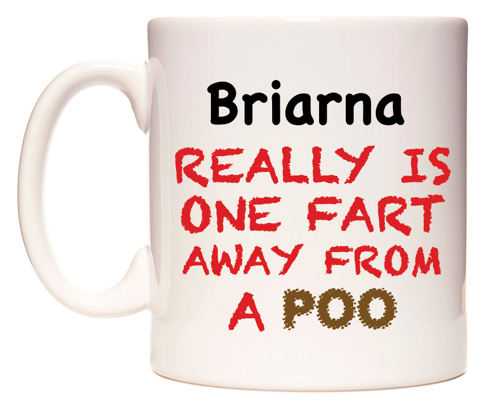 This mug features Briarna Really is ONE Fart Away from A Poo