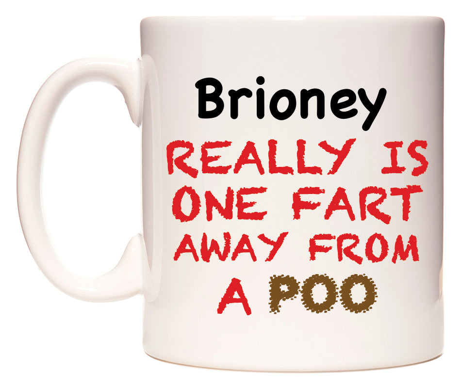 This mug features Brioney Really is ONE Fart Away from A Poo