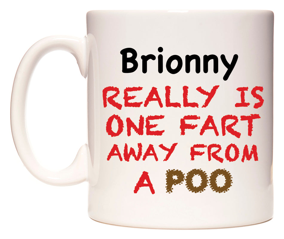 This mug features Brionny Really is ONE Fart Away from A Poo
