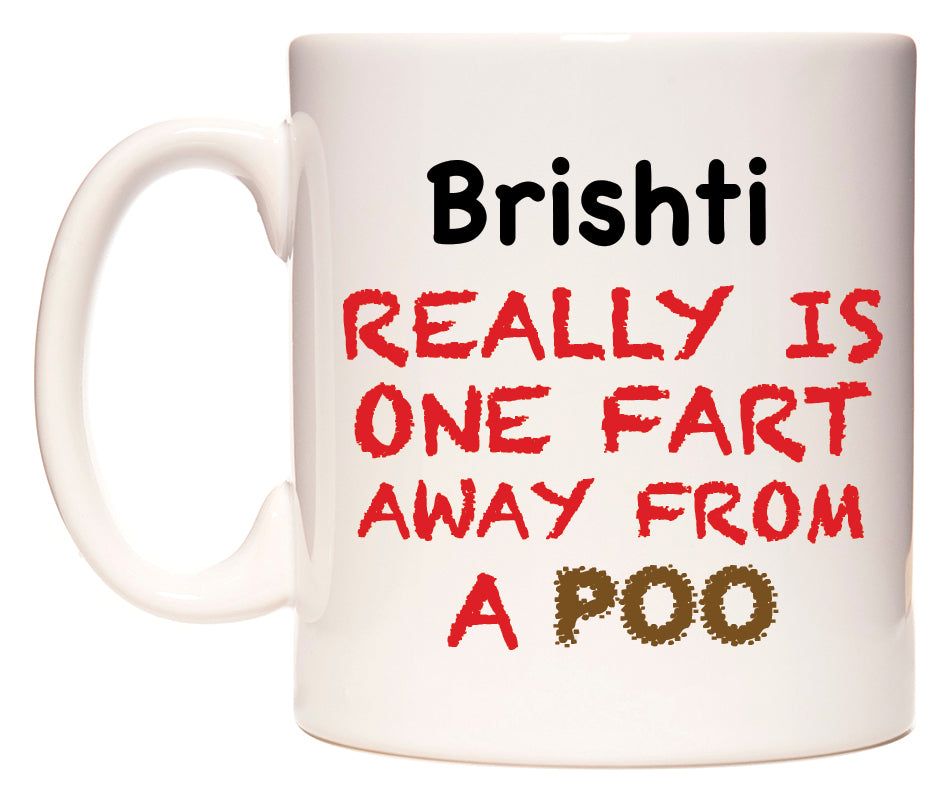 This mug features Brishti Really is ONE Fart Away from A Poo