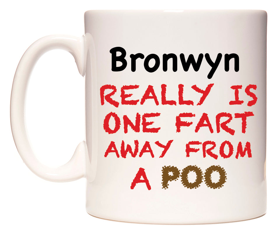 This mug features Bronwyn Really is ONE Fart Away from A Poo