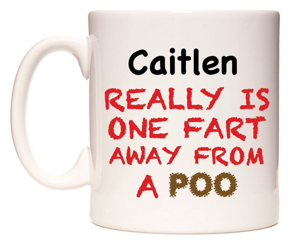This mug features Caitlen Really is ONE Fart Away from A Poo