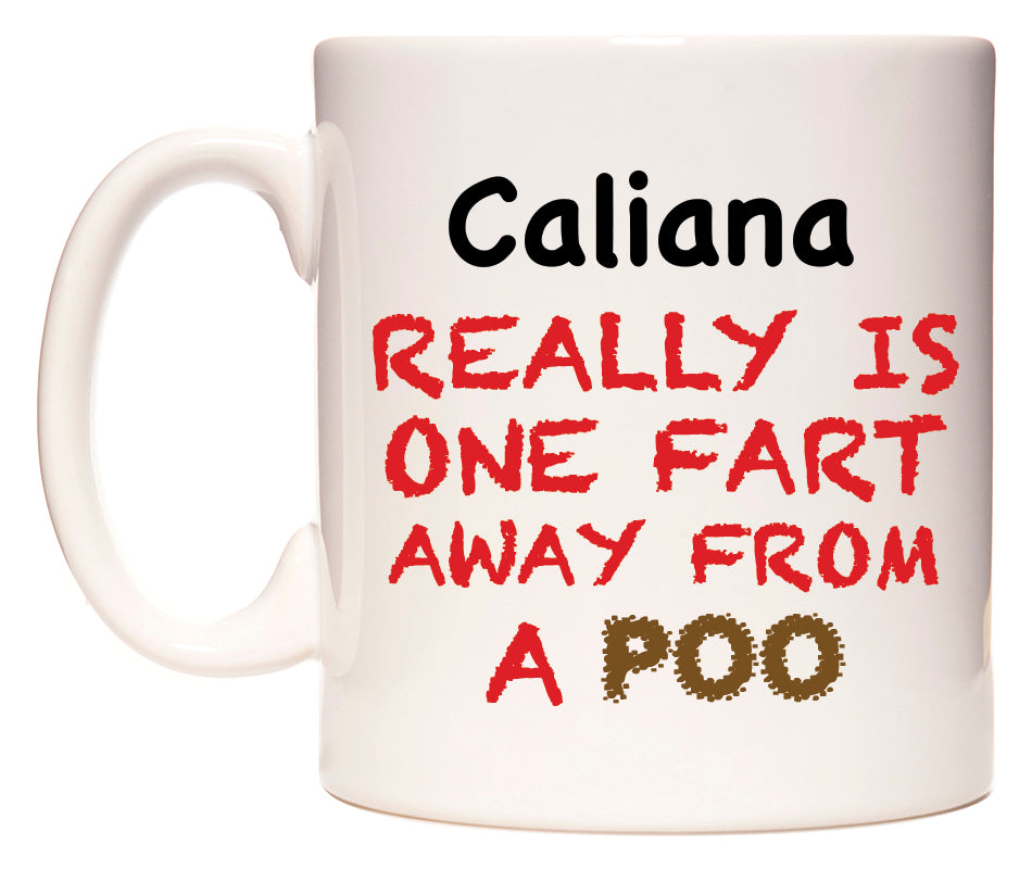 This mug features Caliana Really is ONE Fart Away from A Poo