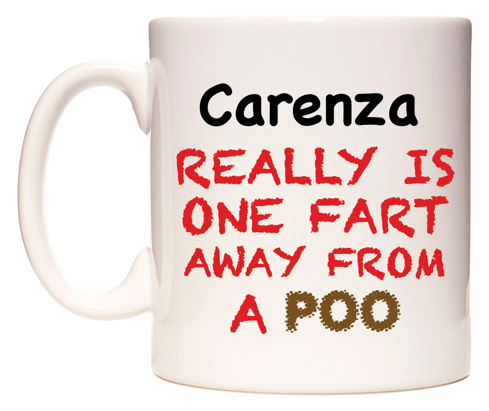 This mug features Carenza Really is ONE Fart Away from A Poo