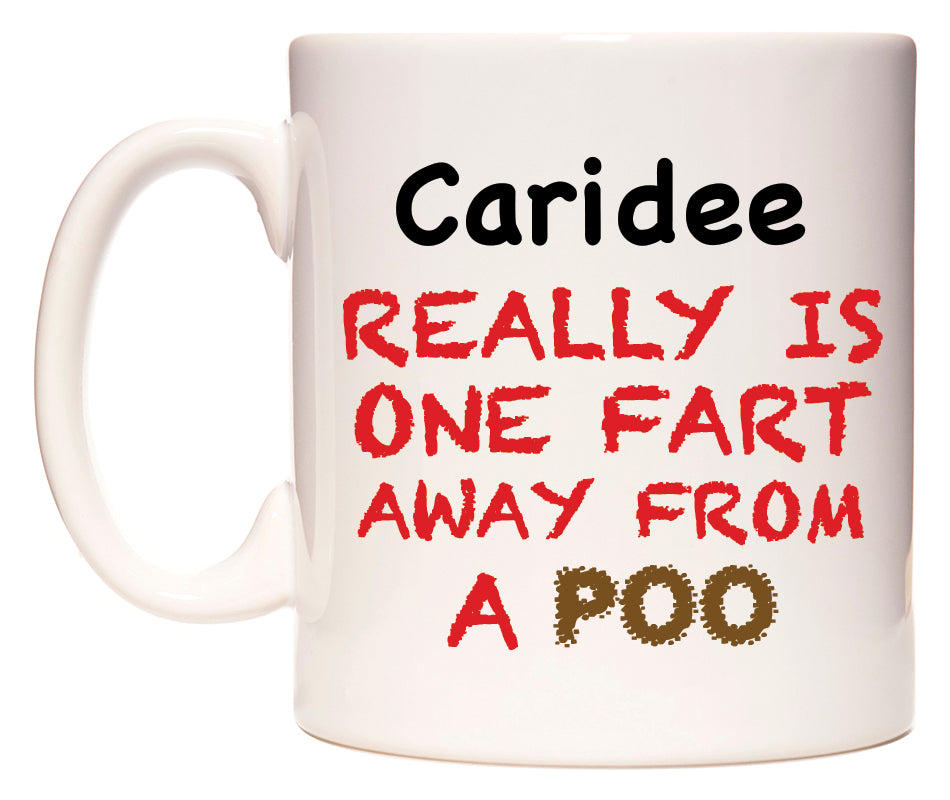 This mug features Caridee Really is ONE Fart Away from A Poo