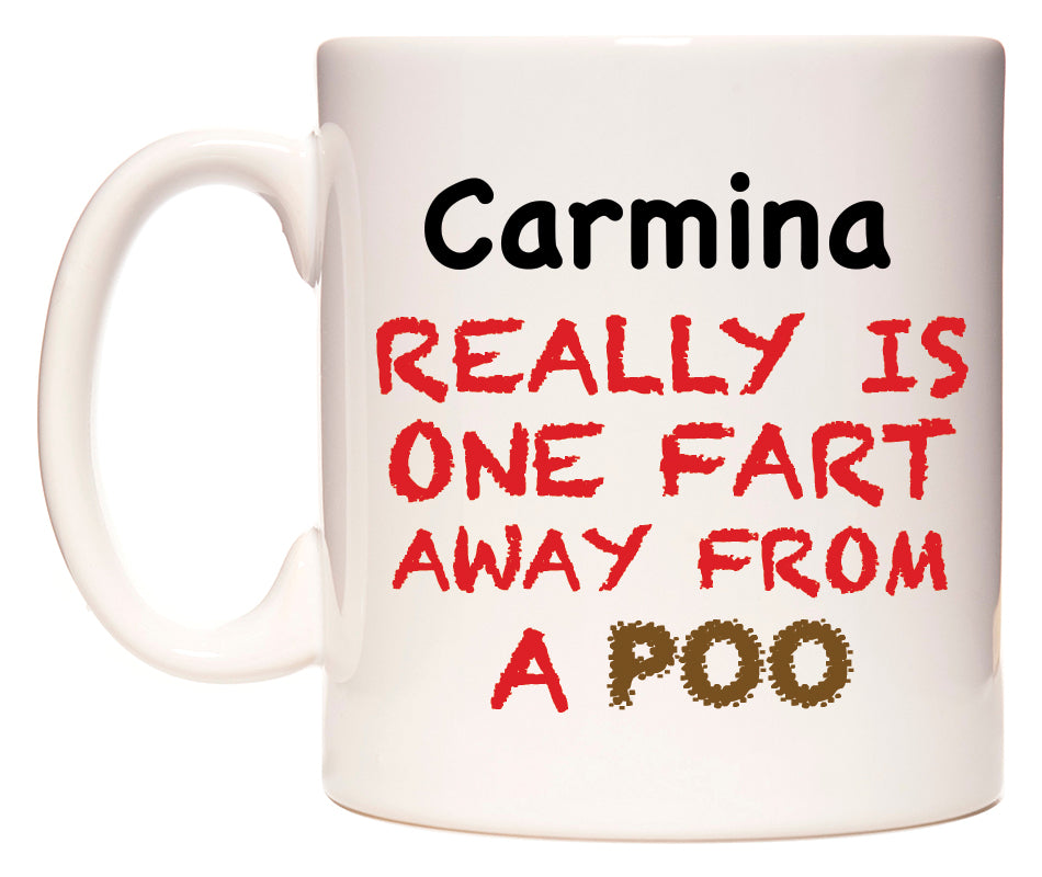 This mug features Carmina Really is ONE Fart Away from A Poo