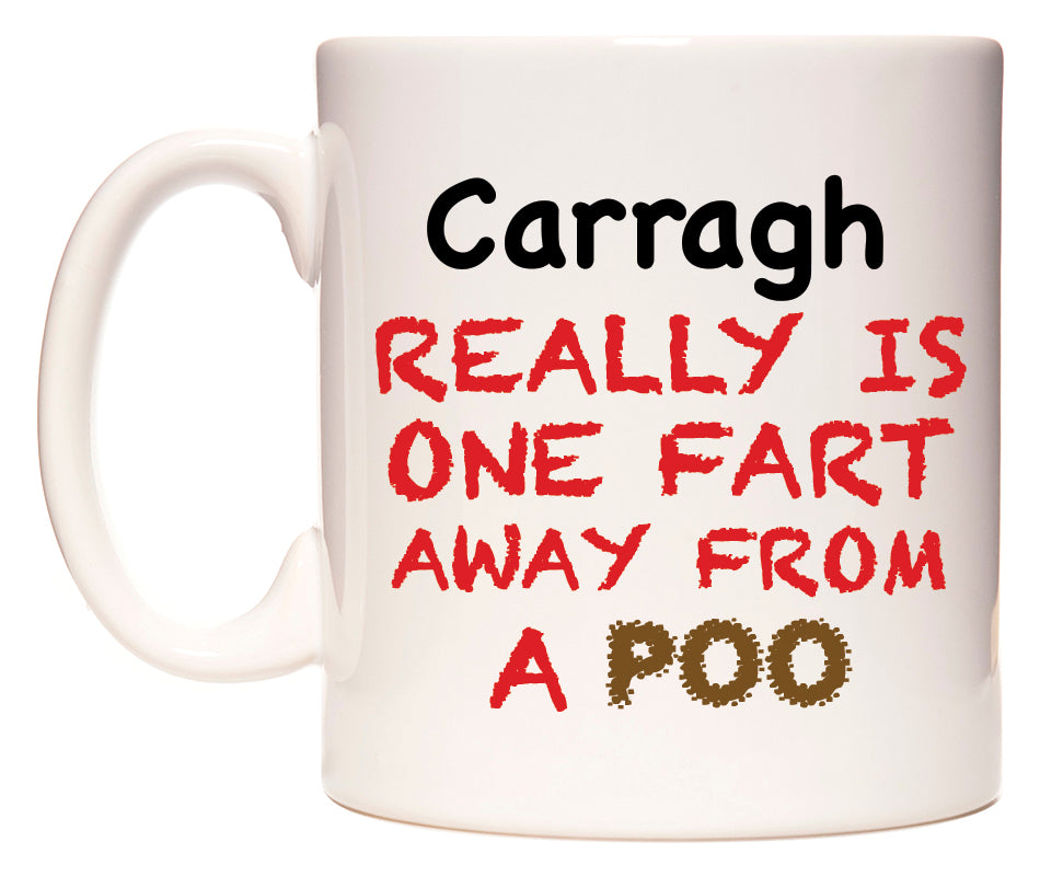 This mug features Carragh Really is ONE Fart Away from A Poo