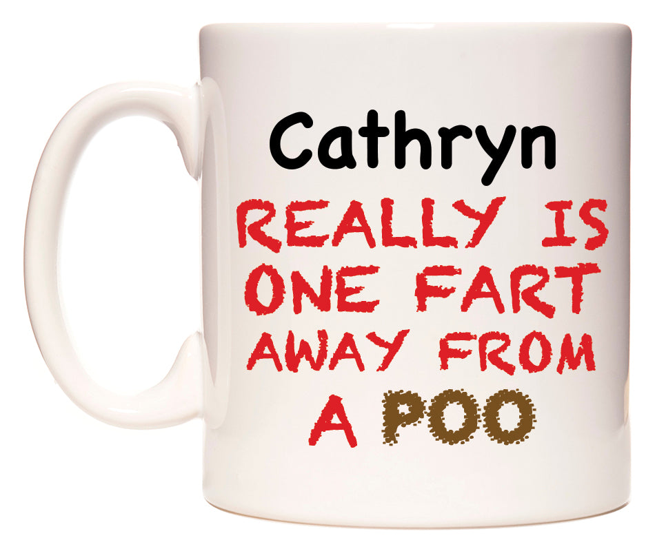 This mug features Cathryn Really is ONE Fart Away from A Poo