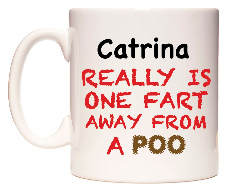 This mug features Catrina Really is ONE Fart Away from A Poo