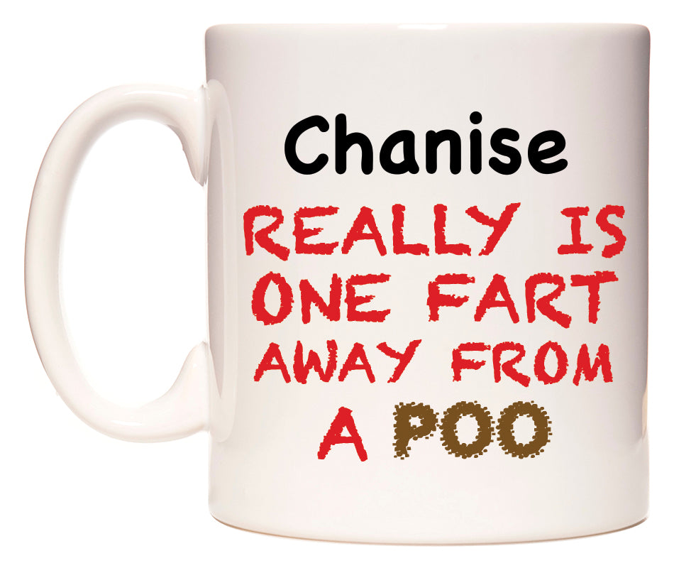 This mug features Chanise Really is ONE Fart Away from A Poo