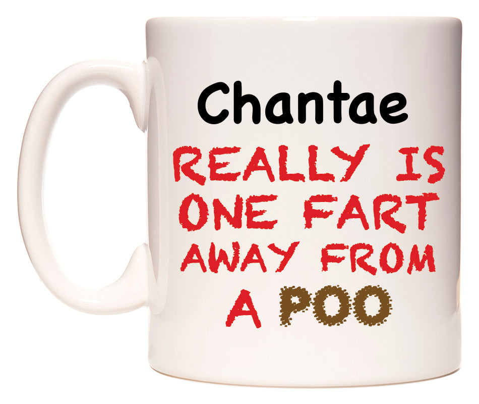 This mug features Chantae Really is ONE Fart Away from A Poo