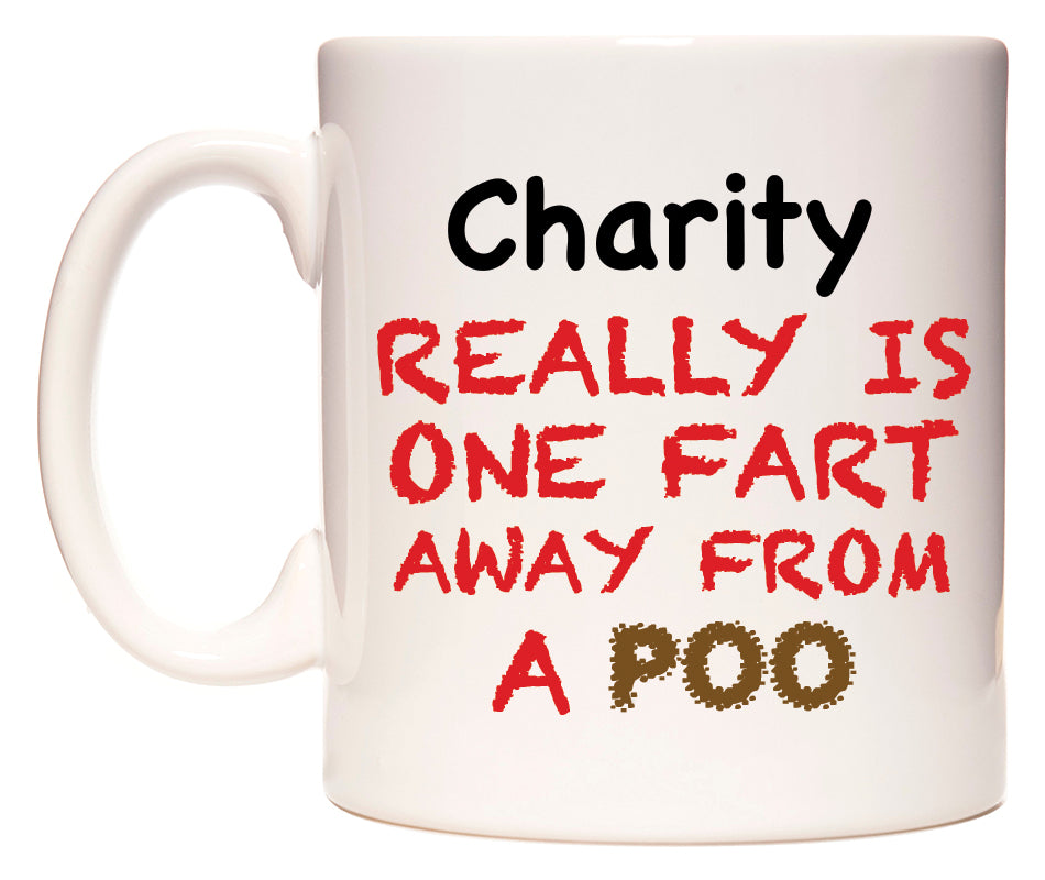 This mug features Charity Really is ONE Fart Away from A Poo