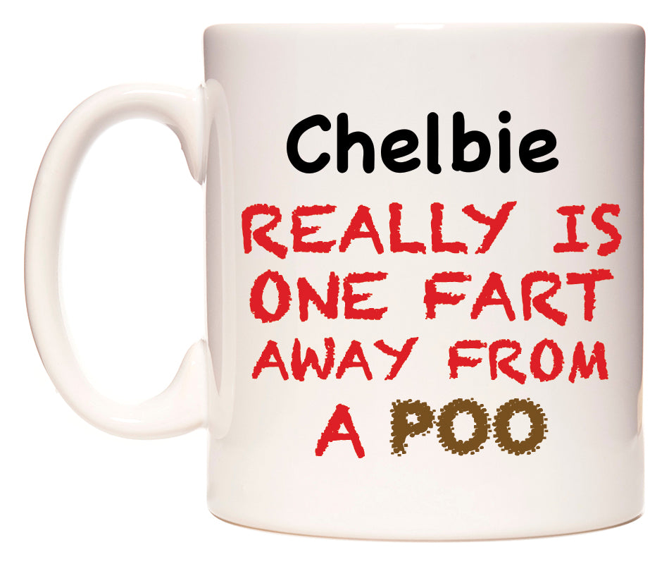 This mug features Chelbie Really is ONE Fart Away from A Poo