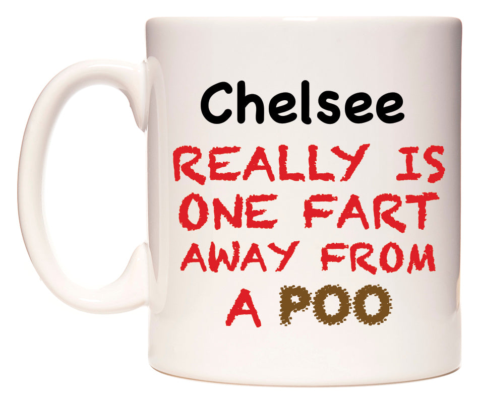 This mug features Chelsee Really is ONE Fart Away from A Poo