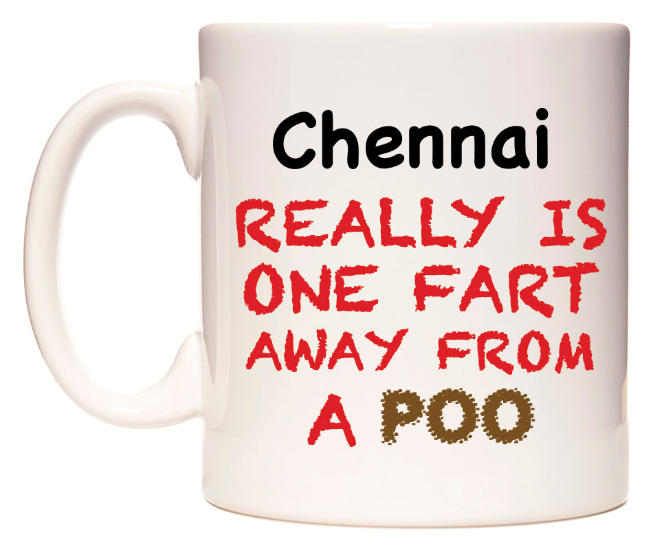 This mug features Chennai Really is ONE Fart Away from A Poo