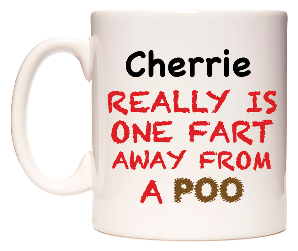 This mug features Cherrie Really is ONE Fart Away from A Poo