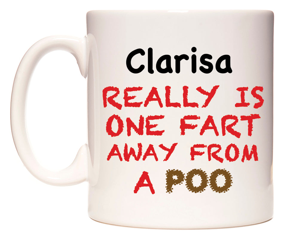 This mug features Clarisa Really is ONE Fart Away from A Poo