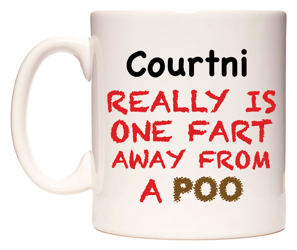 This mug features Courtni Really is ONE Fart Away from A Poo