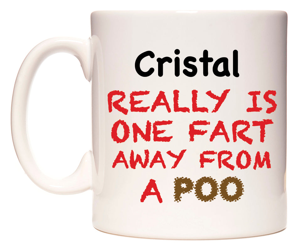 This mug features Cristal Really is ONE Fart Away from A Poo