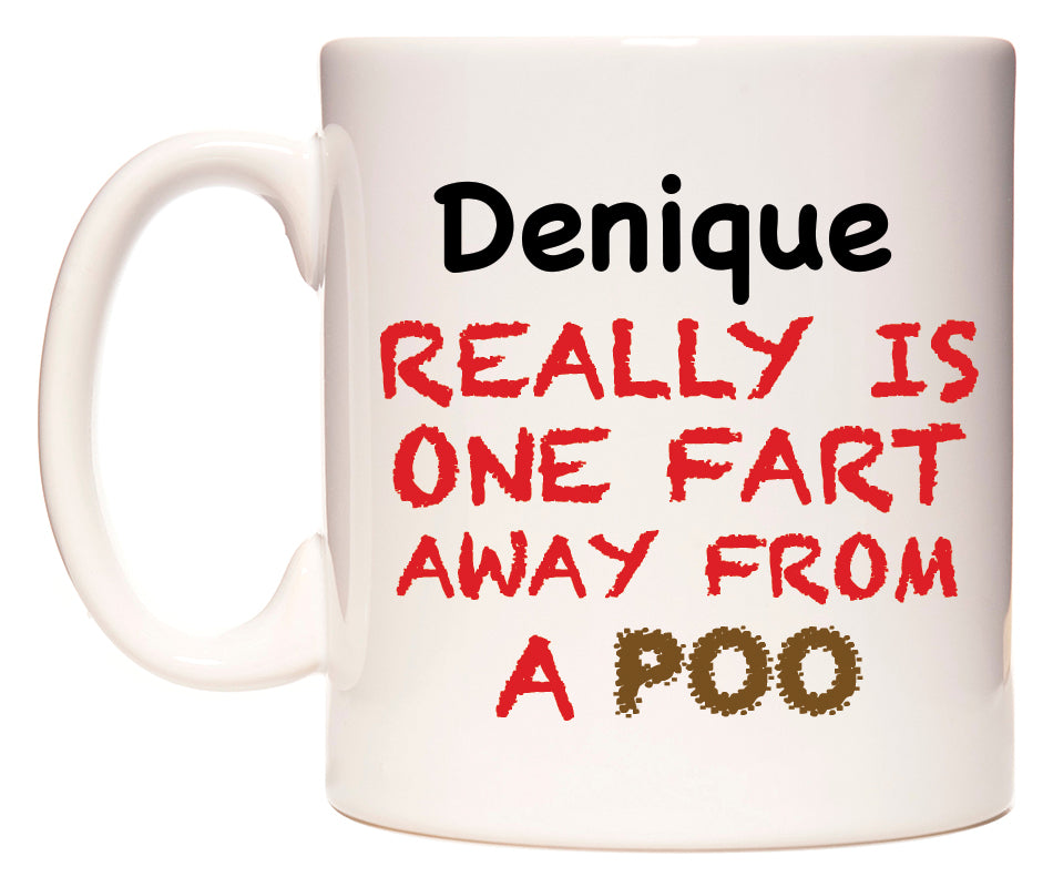 This mug features Denique Really is ONE Fart Away from A Poo