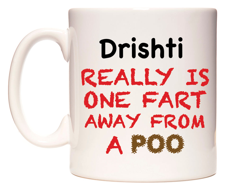This mug features Drishti Really is ONE Fart Away from A Poo