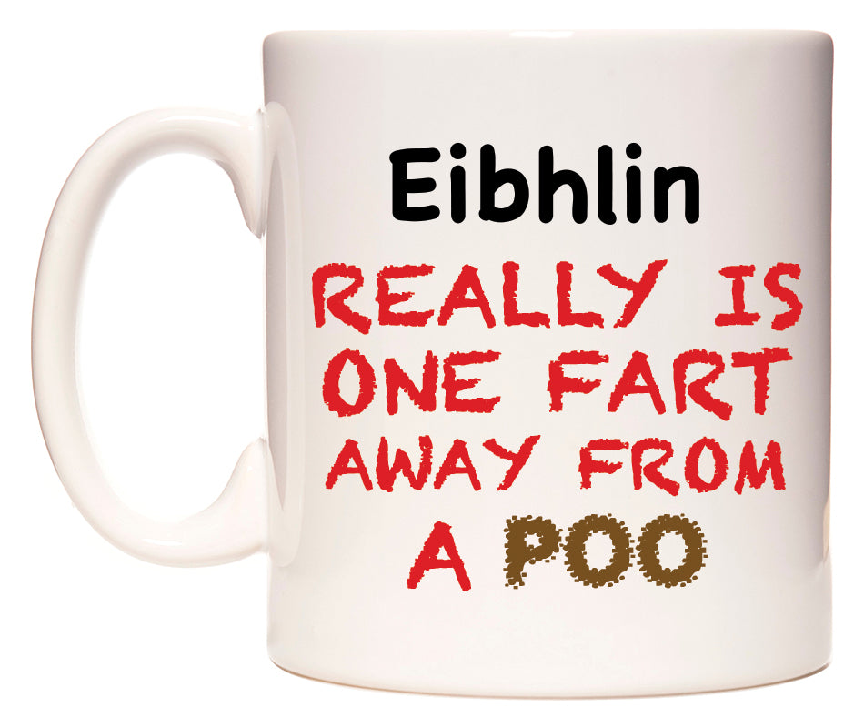 This mug features Eibhlin Really is ONE Fart Away from A Poo