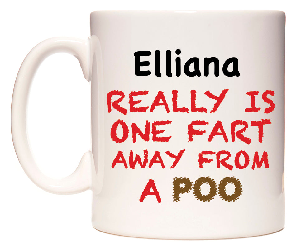 This mug features Elliana Really is ONE Fart Away from A Poo