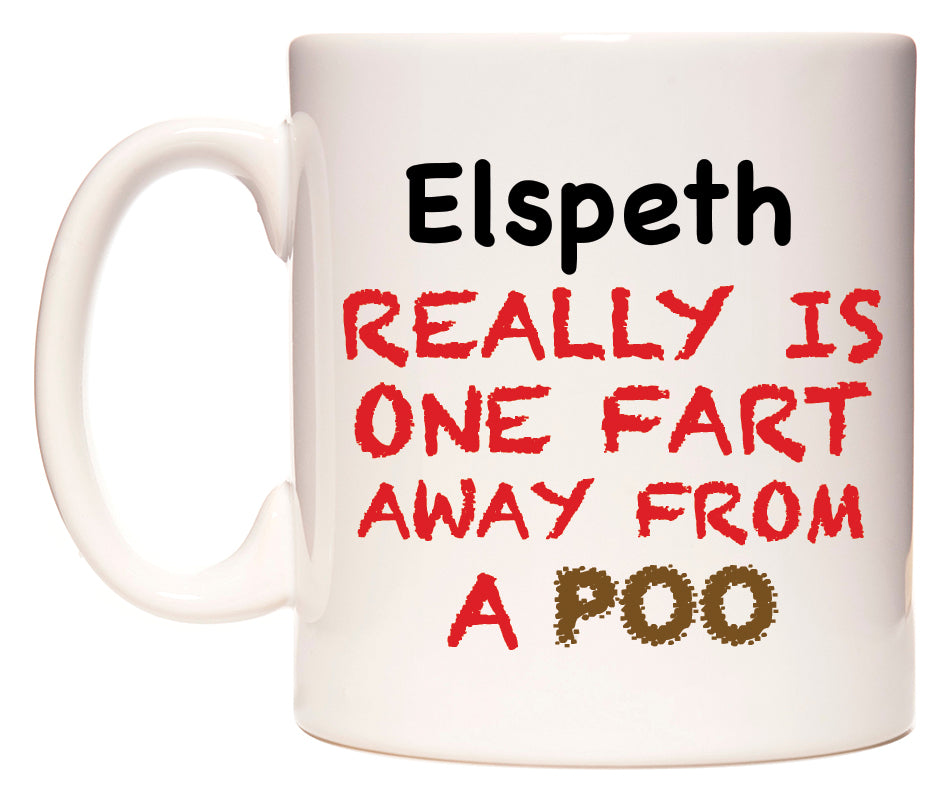 This mug features Elspeth Really is ONE Fart Away from A Poo