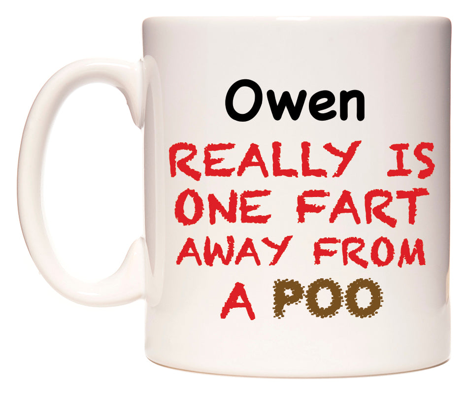This mug features Owen Really is ONE Fart Away from A Poo