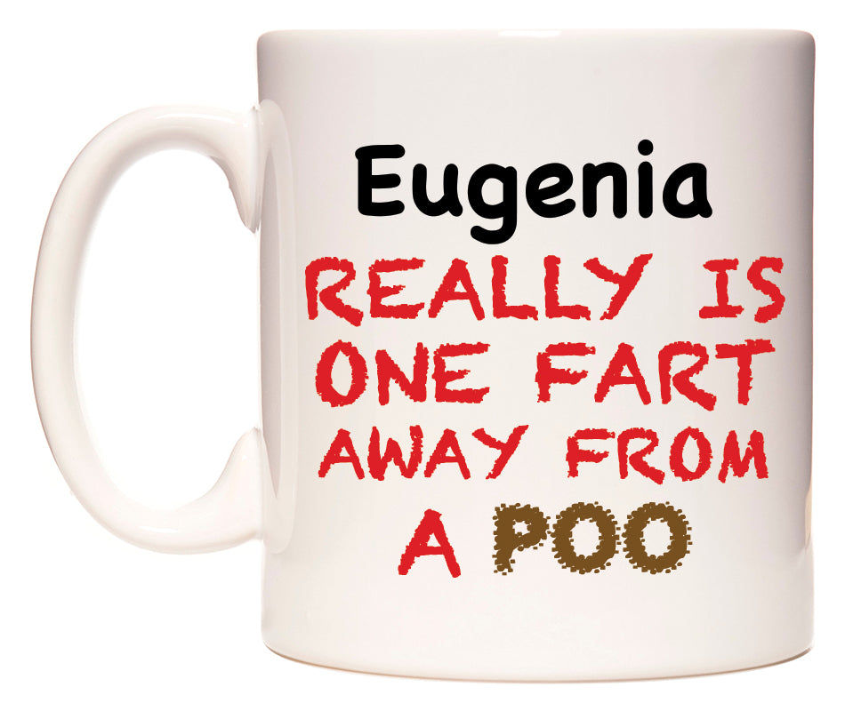 This mug features Eugenia Really is ONE Fart Away from A Poo