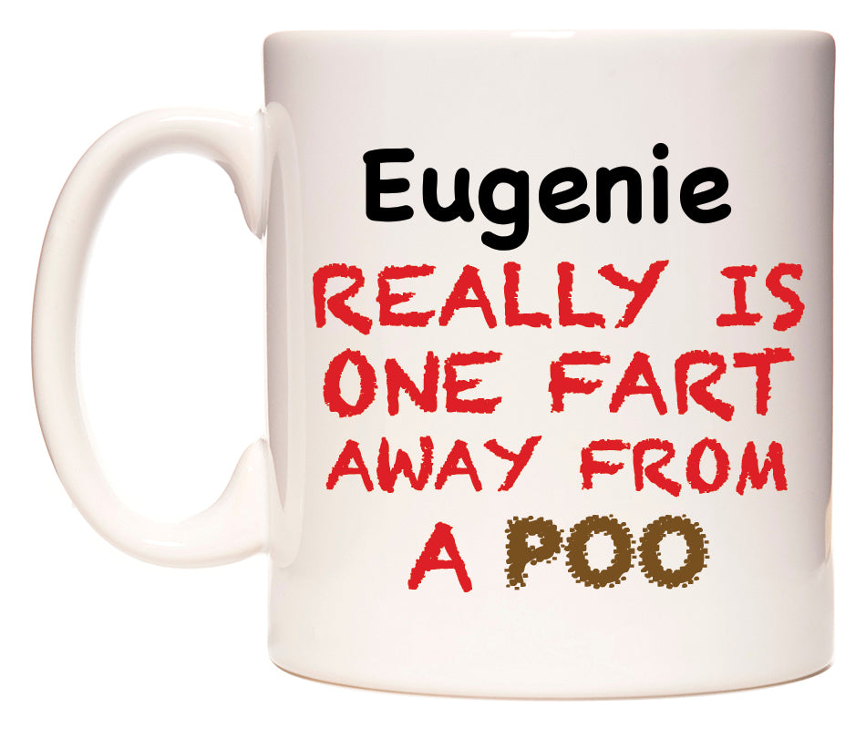 This mug features Eugenie Really is ONE Fart Away from A Poo