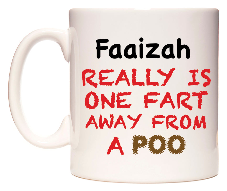 This mug features Faaizah Really is ONE Fart Away from A Poo