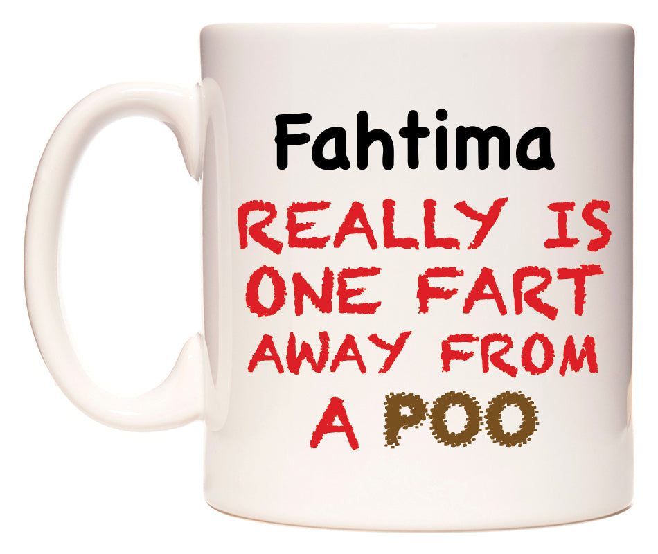 This mug features Fahtima Really is ONE Fart Away from A Poo