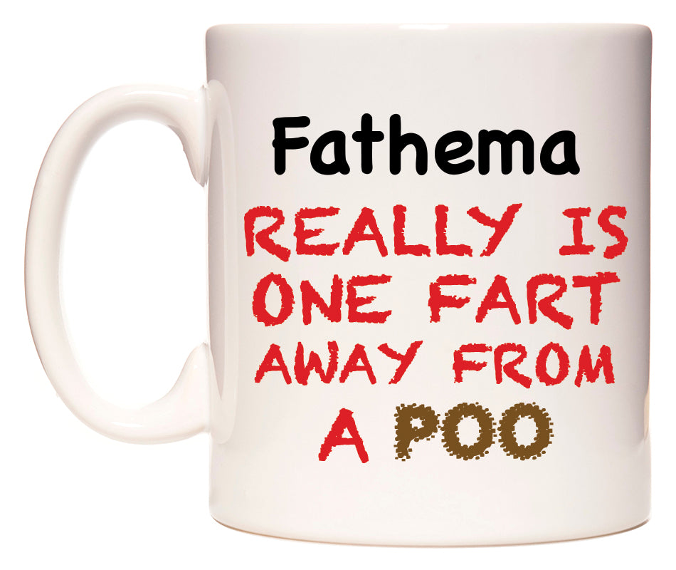 This mug features Fathema Really is ONE Fart Away from A Poo