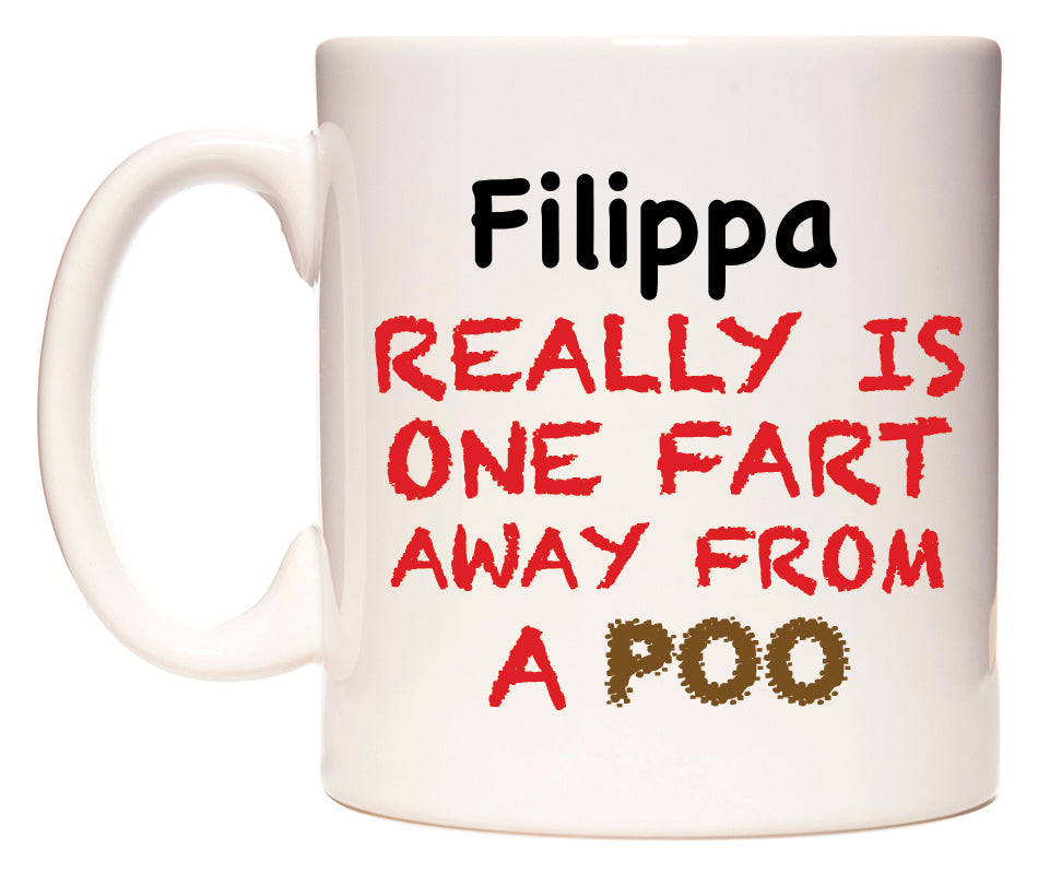 This mug features Filippa Really is ONE Fart Away from A Poo