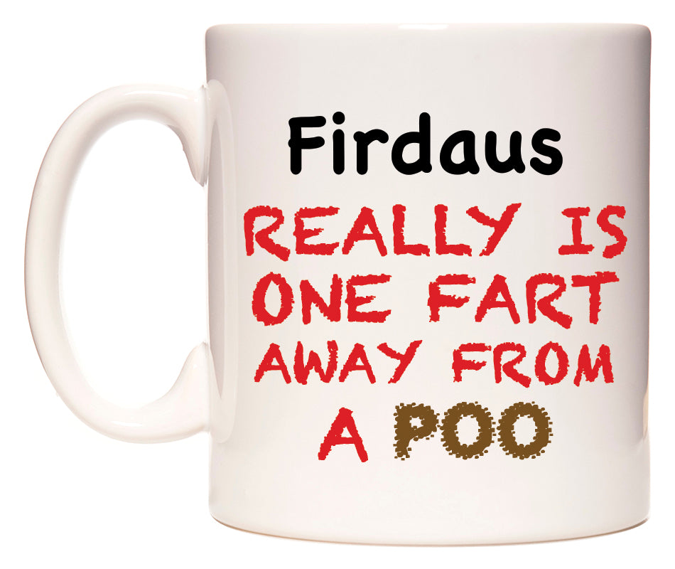 This mug features Firdaus Really is ONE Fart Away from A Poo