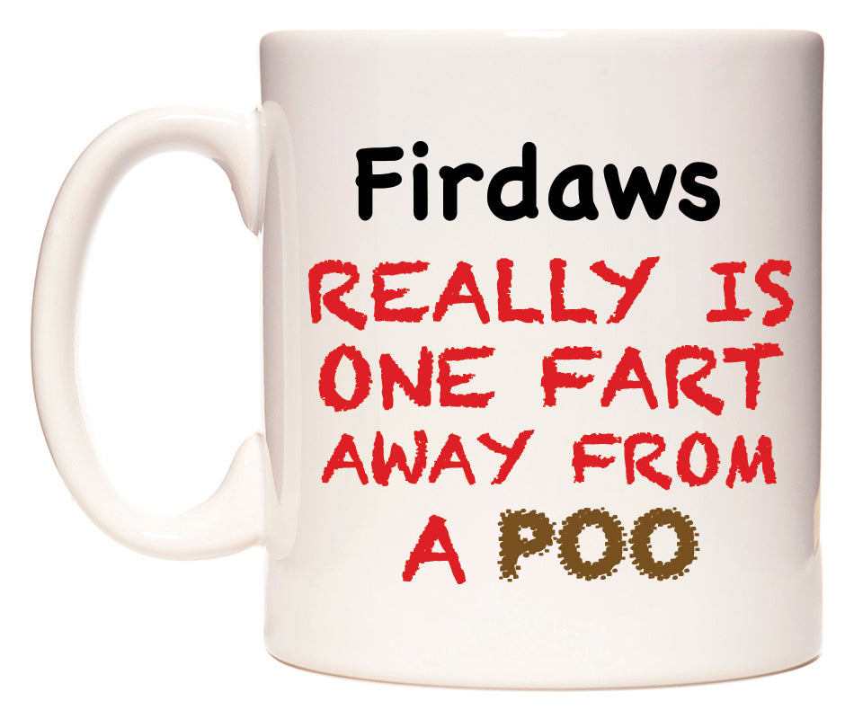 This mug features Firdaws Really is ONE Fart Away from A Poo