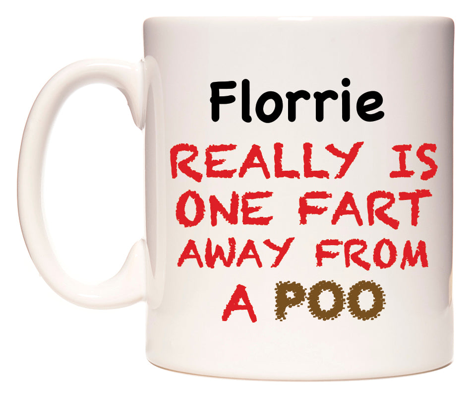 This mug features Florrie Really is ONE Fart Away from A Poo