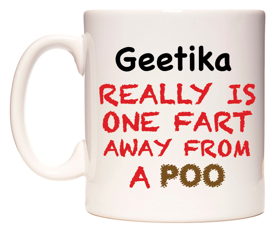 This mug features Geetika Really is ONE Fart Away from A Poo