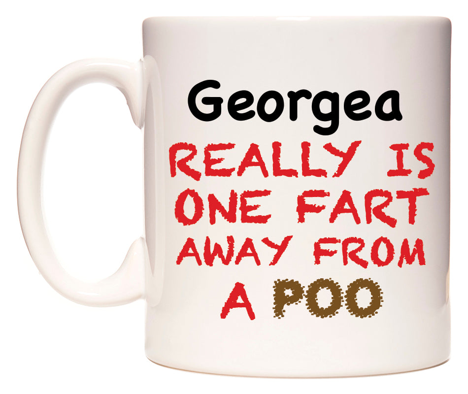 This mug features Georgea Really is ONE Fart Away from A Poo