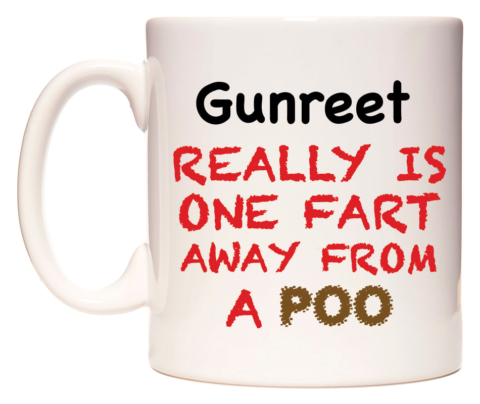 This mug features Gunreet Really is ONE Fart Away from A Poo