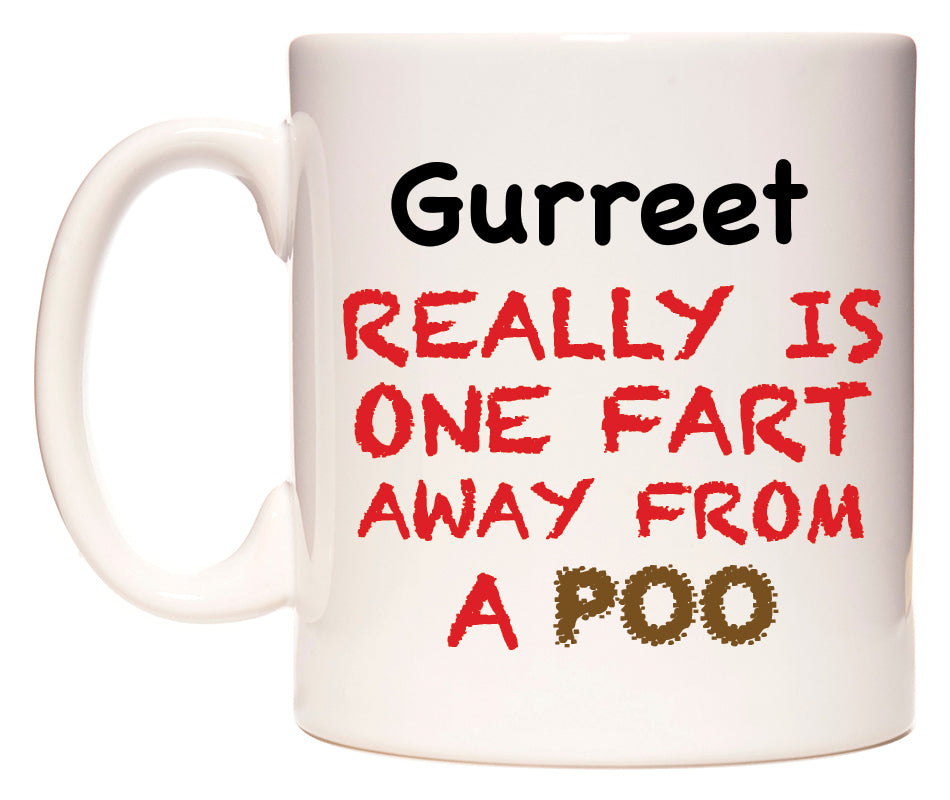 This mug features Gurreet Really is ONE Fart Away from A Poo