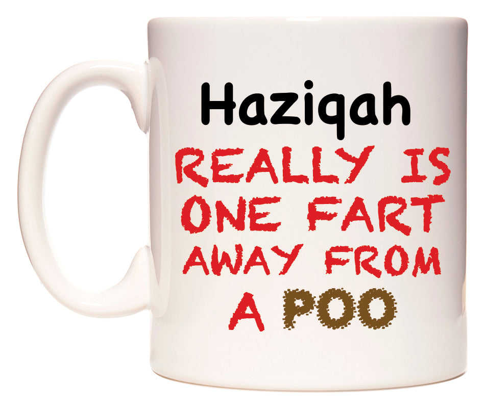 This mug features Haziqah Really is ONE Fart Away from A Poo