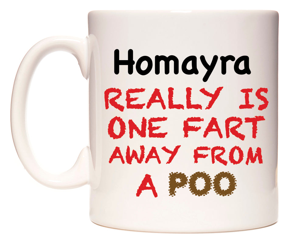 This mug features Homayra Really is ONE Fart Away from A Poo