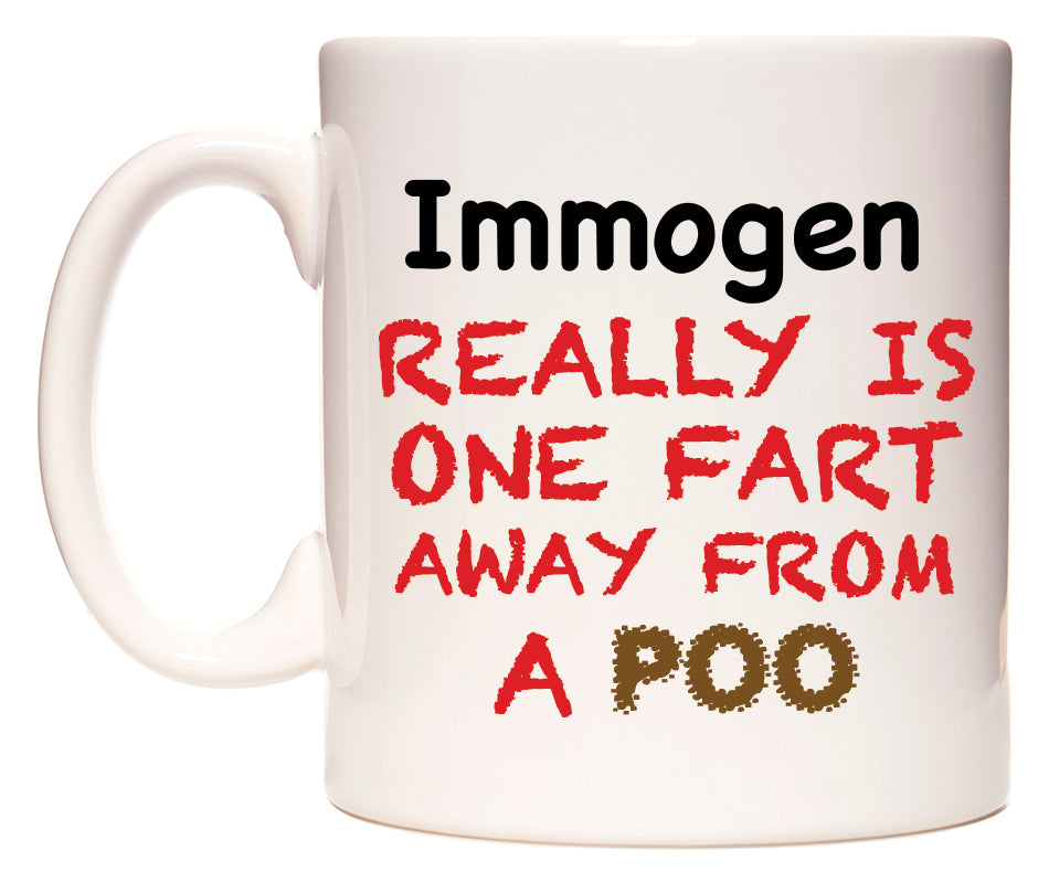 This mug features Immogen Really is ONE Fart Away from A Poo