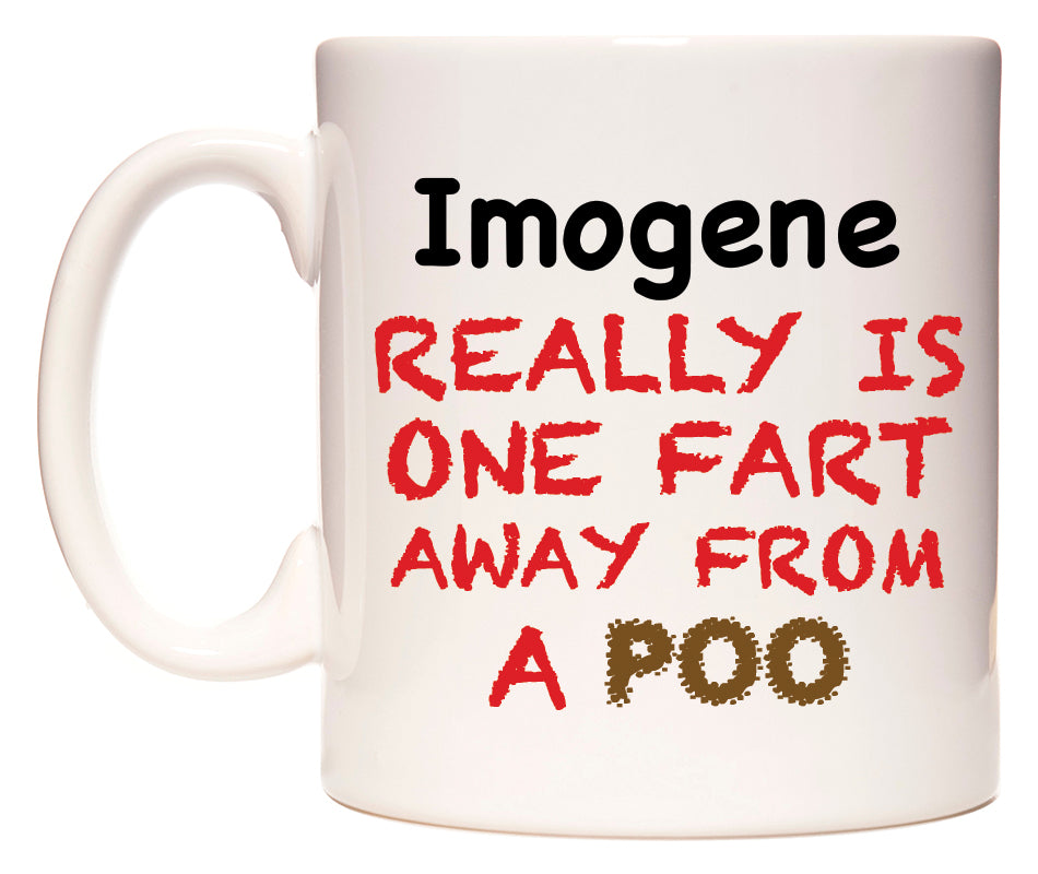 This mug features Imogene Really is ONE Fart Away from A Poo