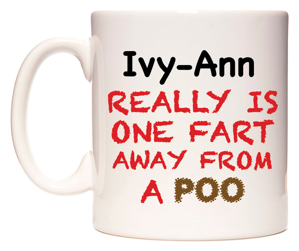 This mug features Ivy-Ann Really is ONE Fart Away from A Poo