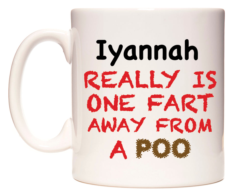 This mug features Iyannah Really is ONE Fart Away from A Poo