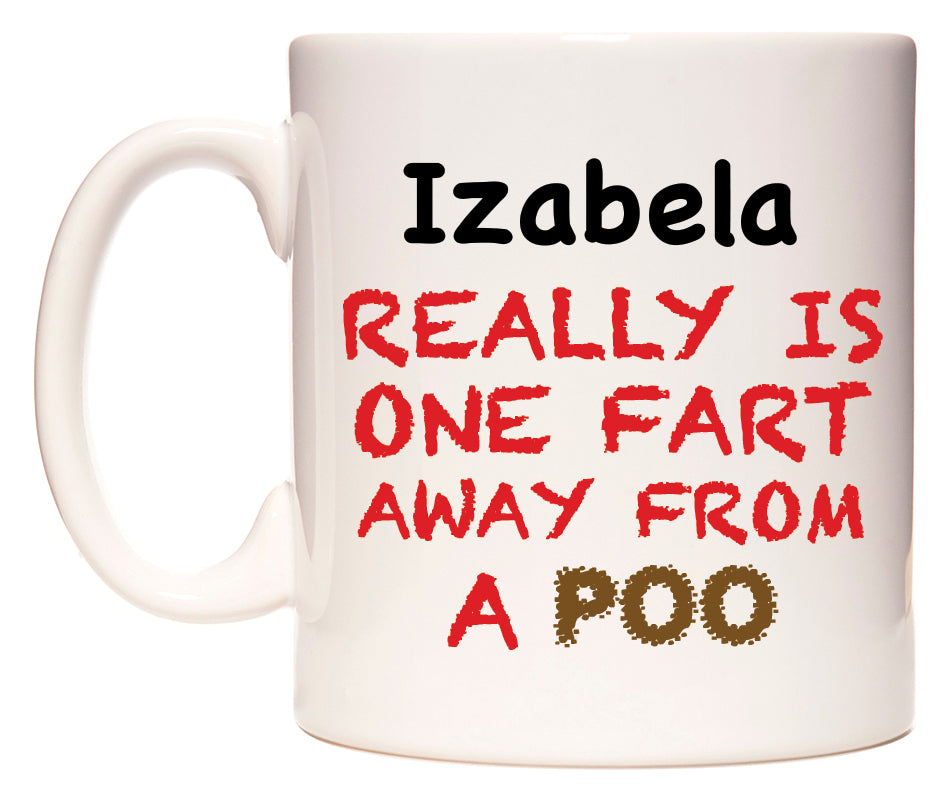 This mug features Izabela Really is ONE Fart Away from A Poo