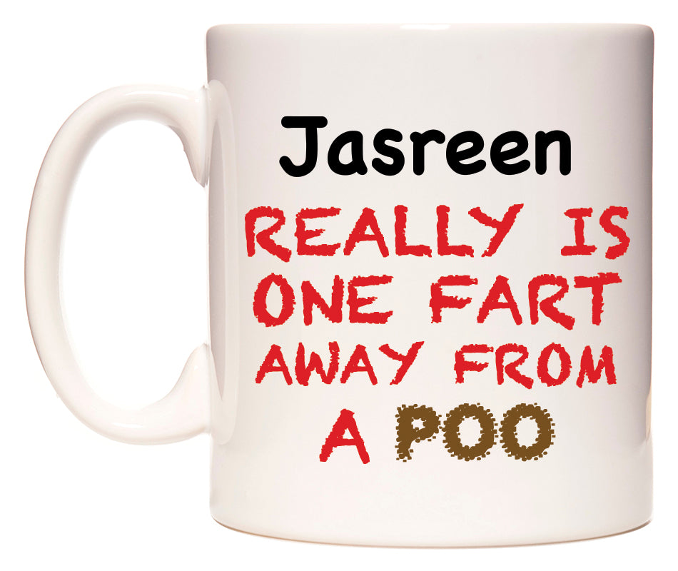 This mug features Jasreen Really is ONE Fart Away from A Poo